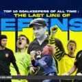 Top 10 Goalkeepers of All Time: The Last Line of Defense